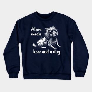 All you need is love and a dog Crewneck Sweatshirt